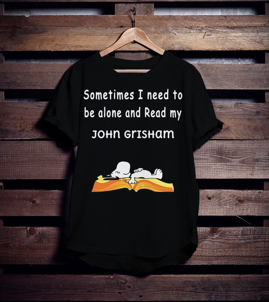 Snoopy Lying On Book Sometimes I Need To Be Alone And Read My John Grisham T-Shirt