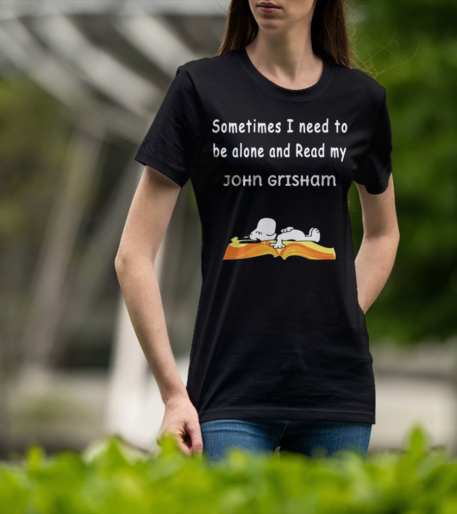 Snoopy Lying On Book Sometimes I Need To Be Alone And Read My John Grisham T-Shirt