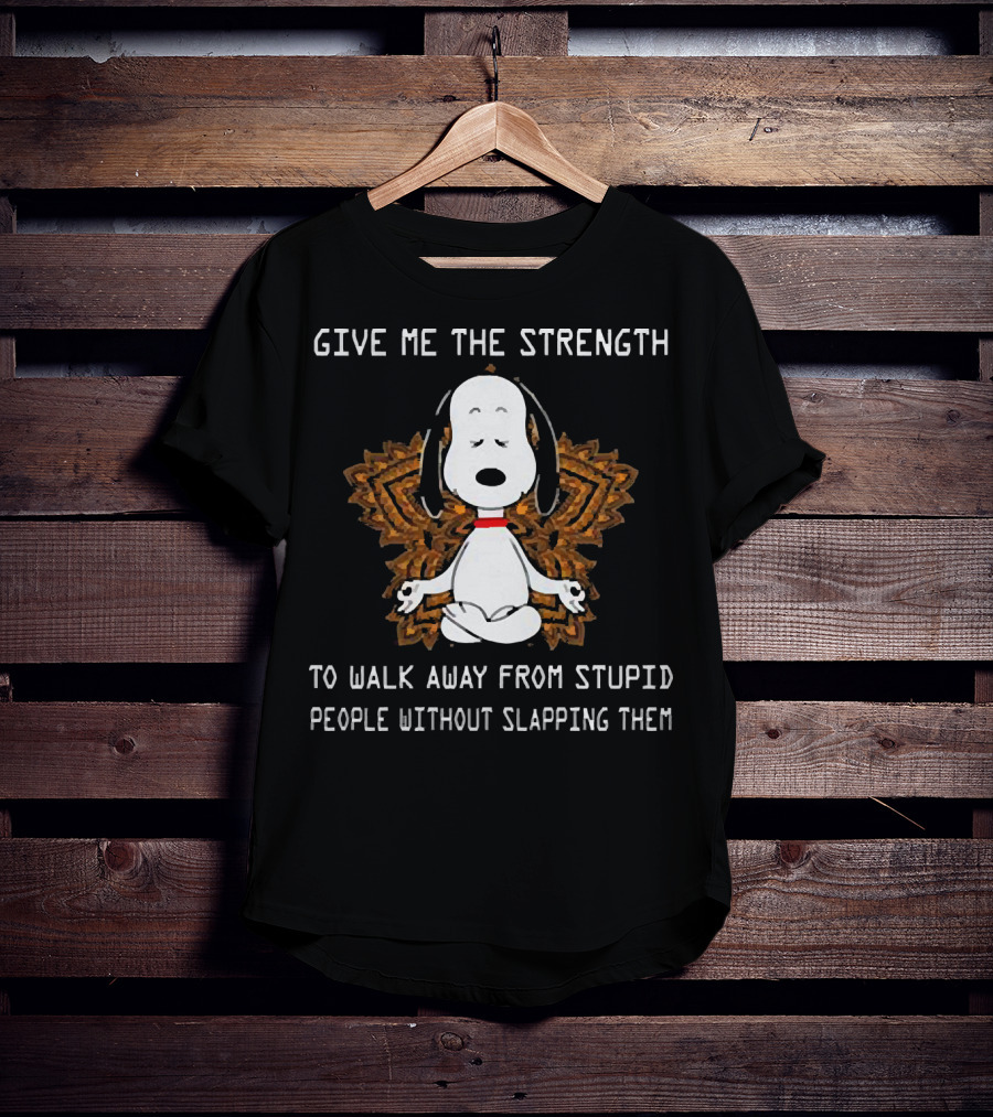 Snoopy Give Me The Strength To Walk Away From Stupid People Without Slapping Them Yoga T-Shirt