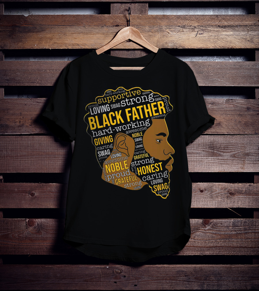 Supportive Loving Swag Strong Hard Working Giving Noble Grateful Caring Honest Proud Black Father T-Shirt