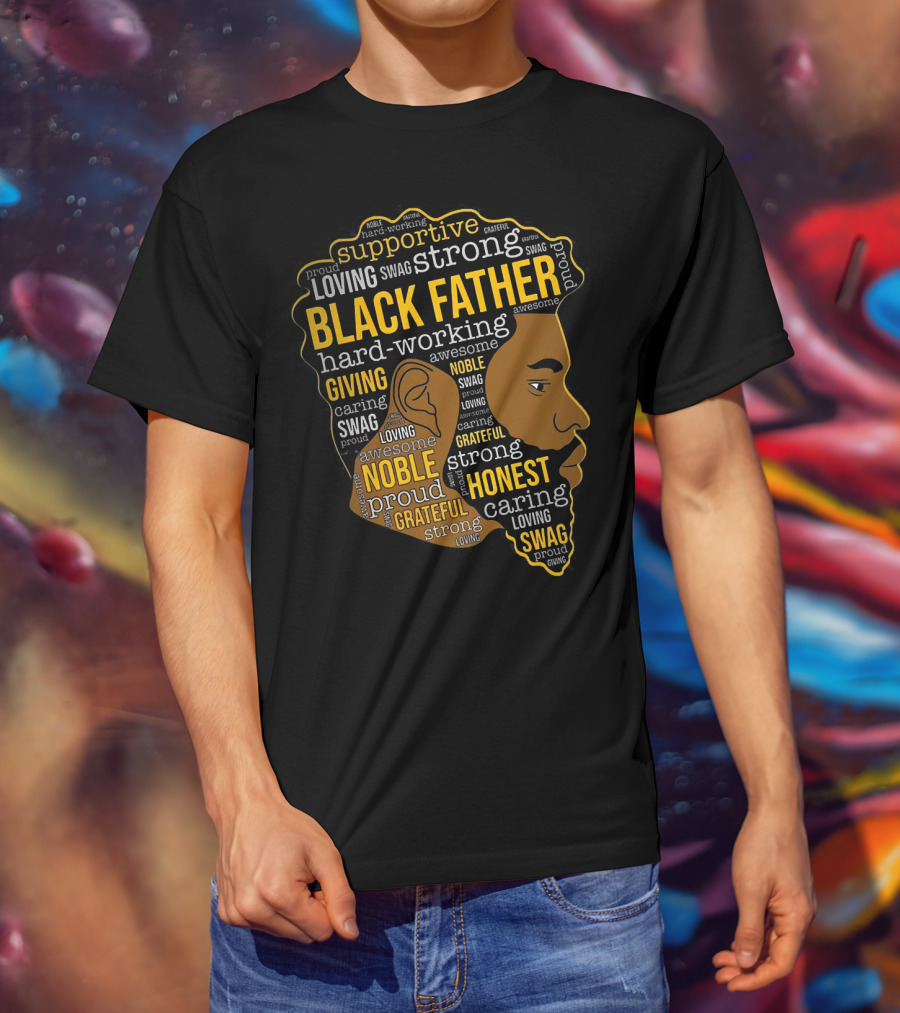 Supportive Loving Swag Strong Hard Working Giving Noble Grateful Caring Honest Proud Black Father T-Shirt