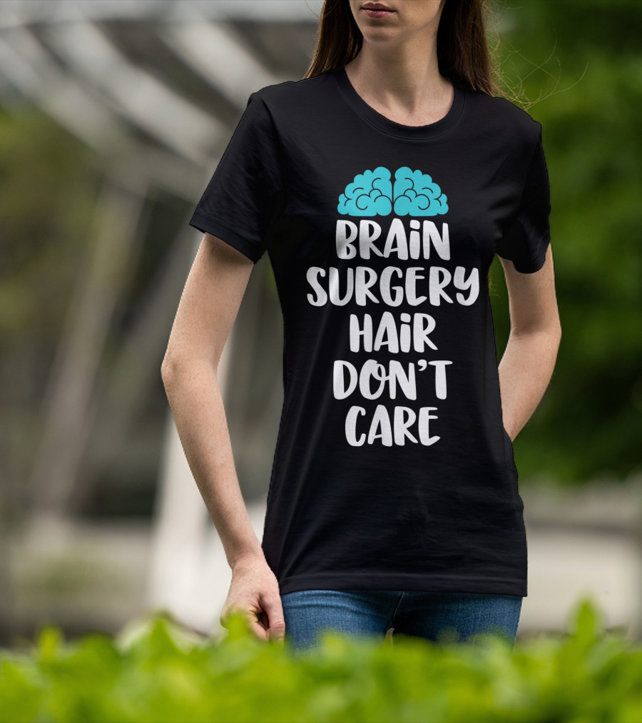 Brain Surgery Hair Don't Care Funny Recovery Get Well Soon T-Shirt