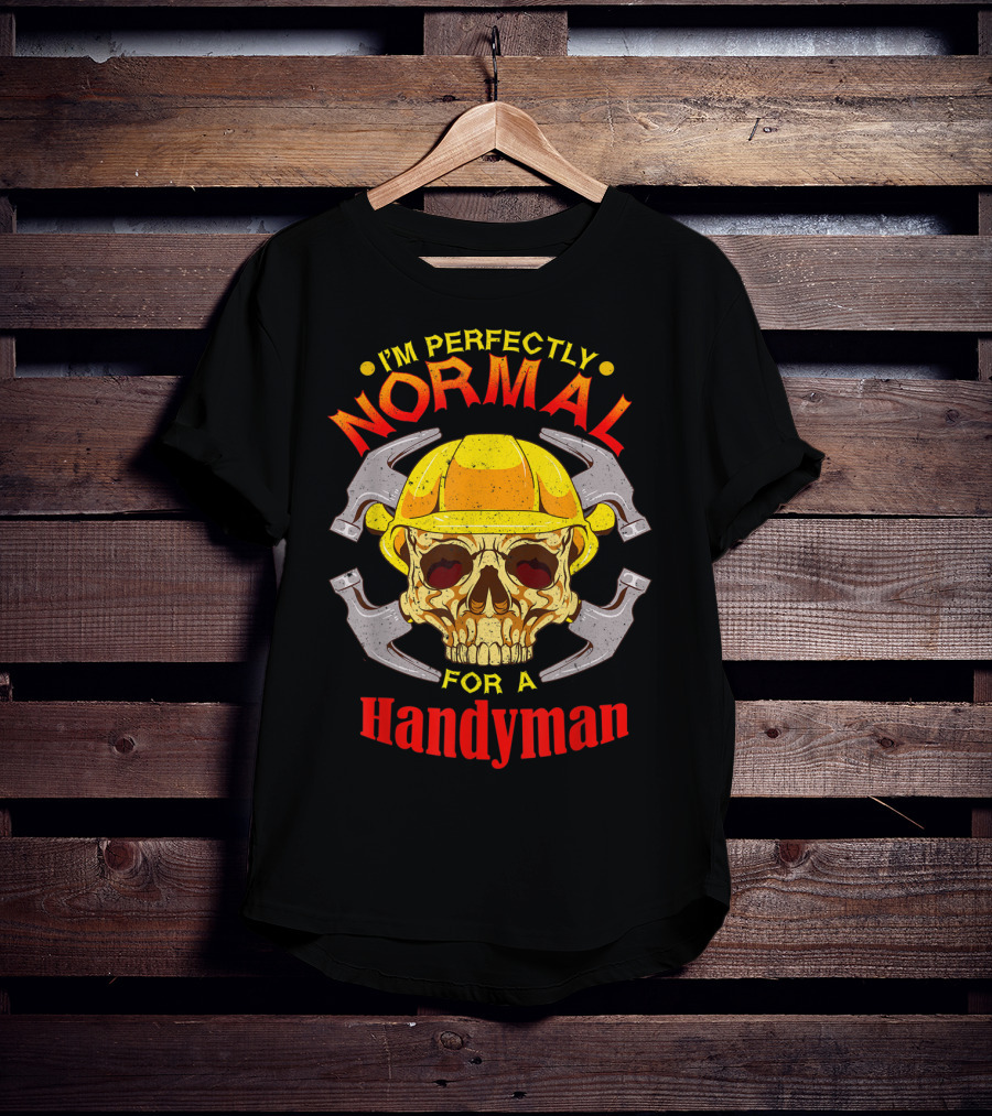 I'm Perfectly Normal For A Handyman T-Shirt