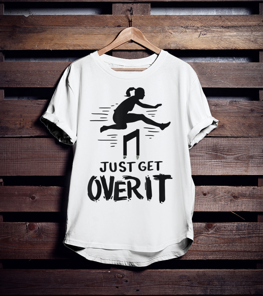 Hurdler Just Get Over It Track Field Jumping T-Shirt
