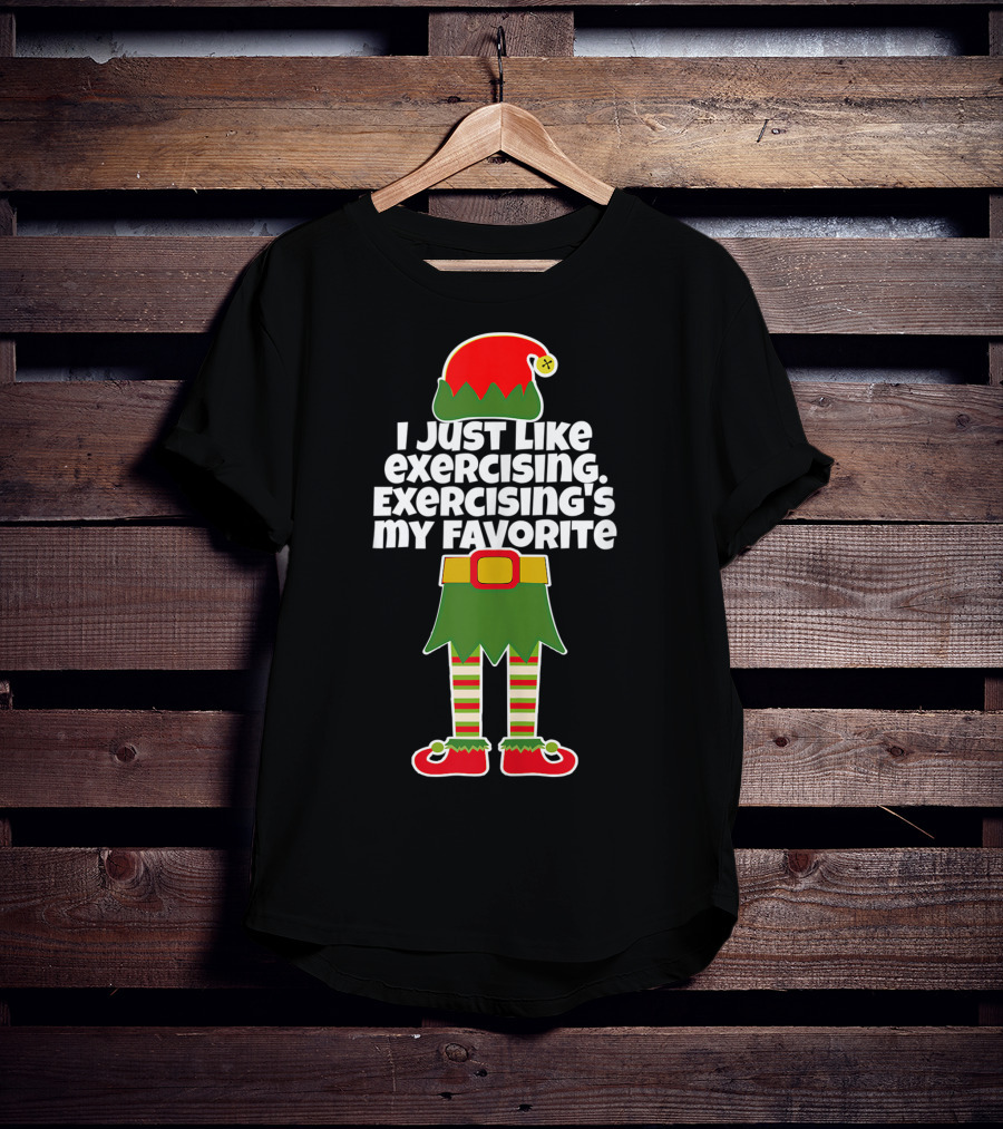 I Just Like Exercising Exercising's My Favorite Festive Elf T-Shirt