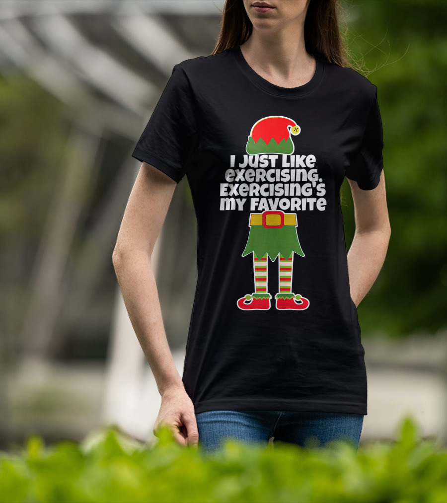 I Just Like Exercising Exercising's My Favorite Festive Elf T-Shirt