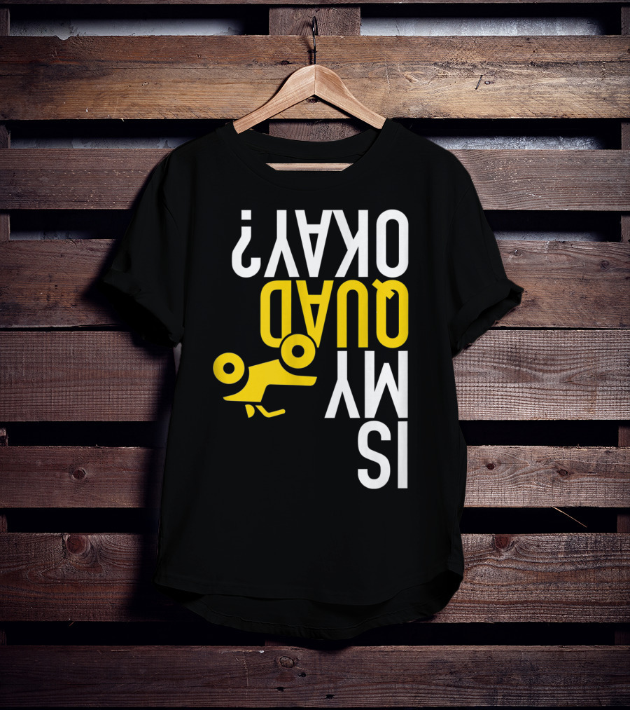 Is My Quad Okay Funny Quad ATV Flip T-Shirt