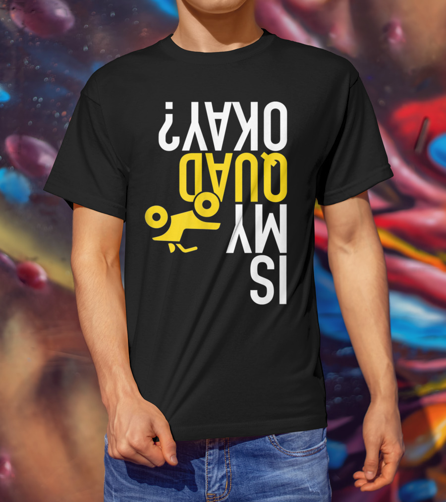 Is My Quad Okay Funny Quad ATV Flip T-Shirt