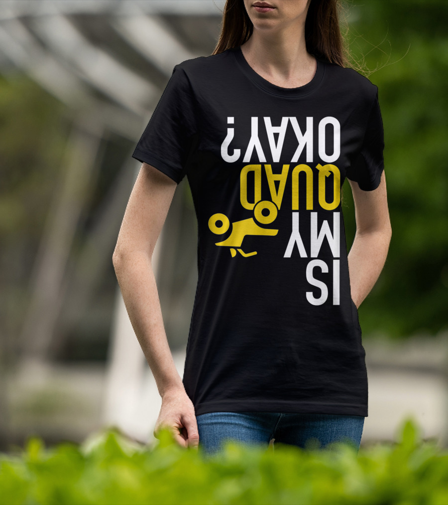 Is My Quad Okay Funny Quad ATV Flip T-Shirt
