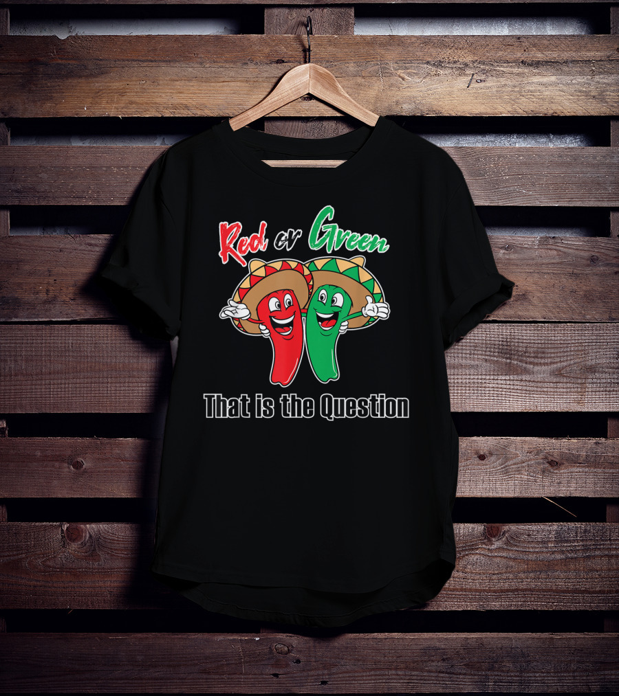 Red Or Green Chile That Is The Question New Mexico Famous Hatch T-Shirt