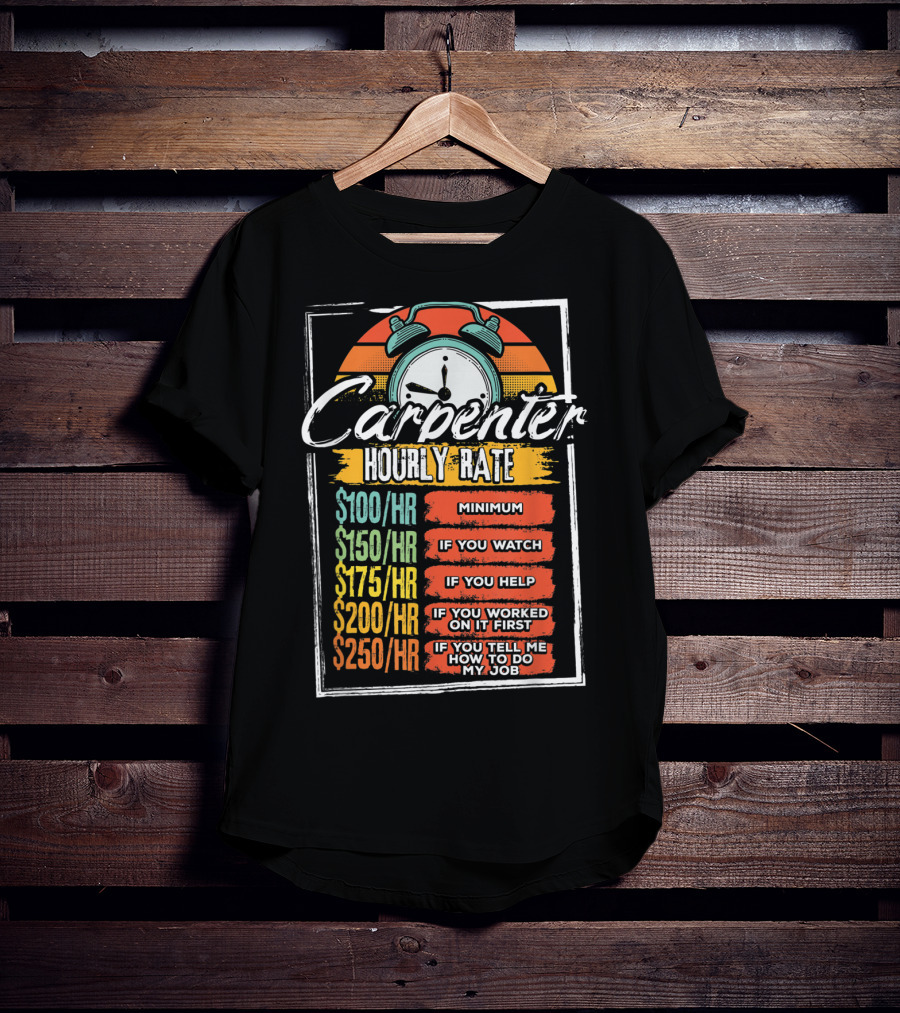 Carpenter Hourly Rate Minimum Watch Help Funny Job T-Shirt