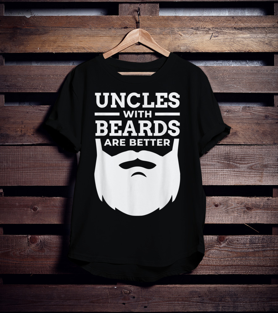Uncles With Beards Are Better T-Shirt