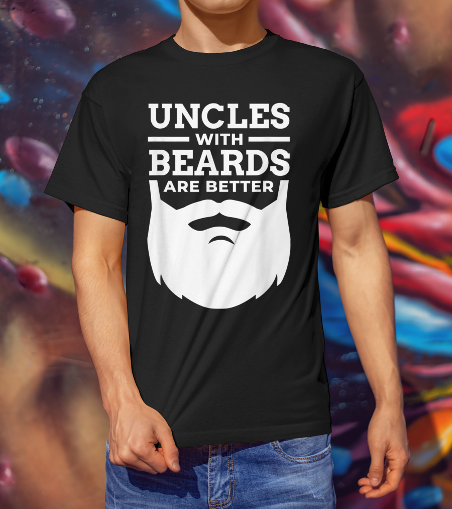 Uncles With Beards Are Better T-Shirt