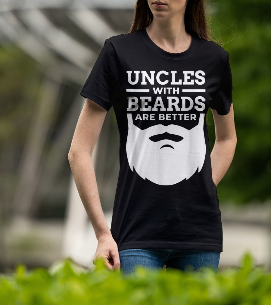Uncles With Beards Are Better T-Shirt