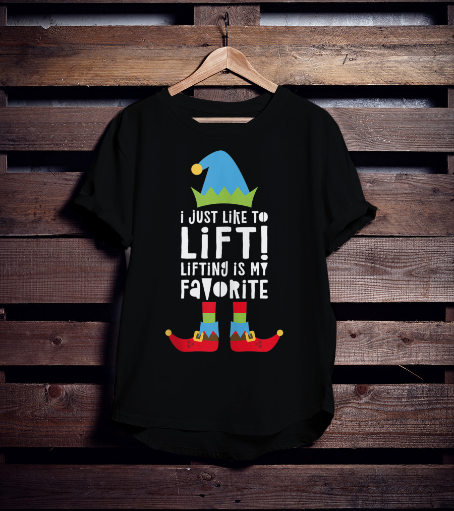 I Just Like To Lift Lifting Is My Favorite Elf Hat And Shoes T-Shirt