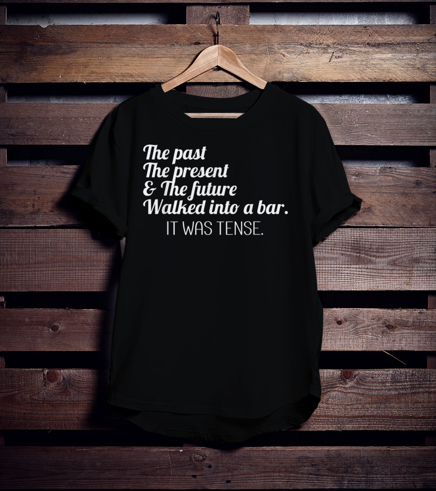 Past Present Future Walked Into A Bar It Was Tense Funny English T-Shirt
