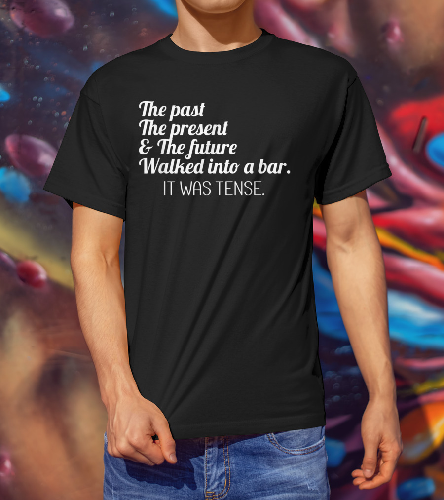 Past Present Future Walked Into A Bar It Was Tense Funny English T-Shirt