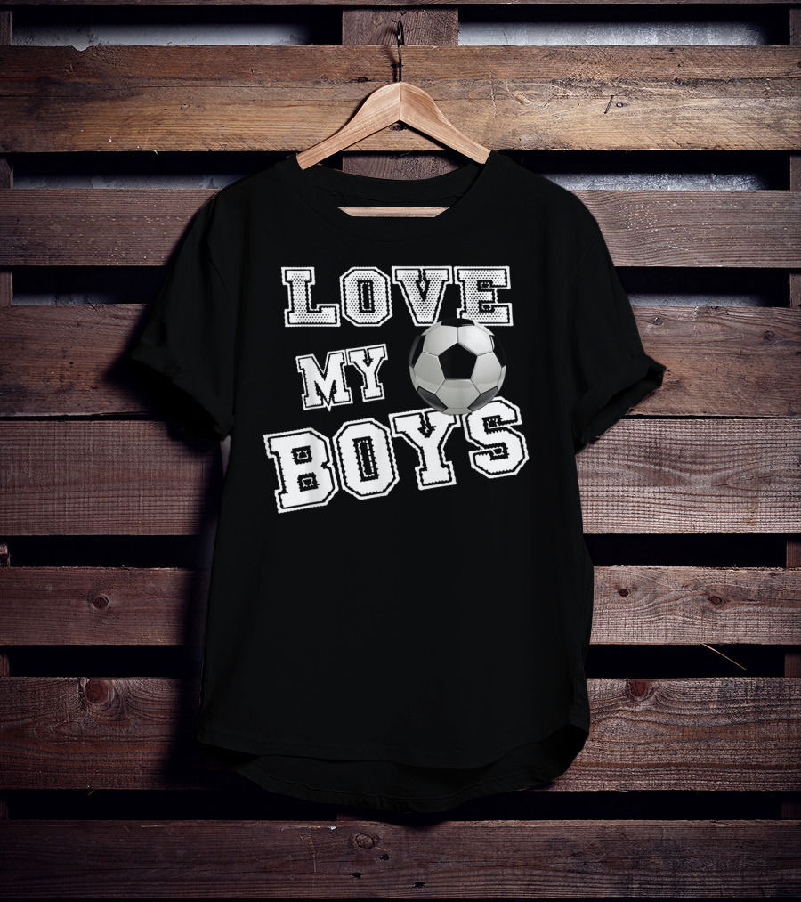 Love My Boys Soccer T-Shirt