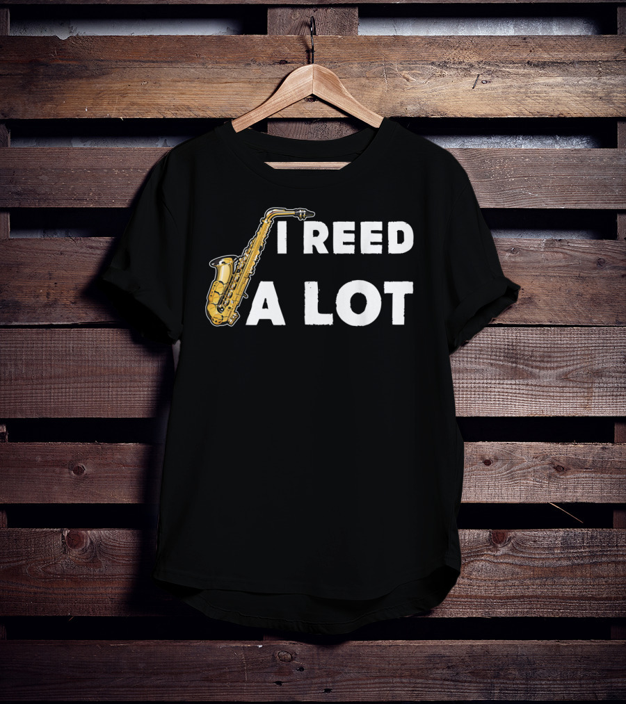 Saxophonist I Reed A Lot Saxophone Music T-Shirt