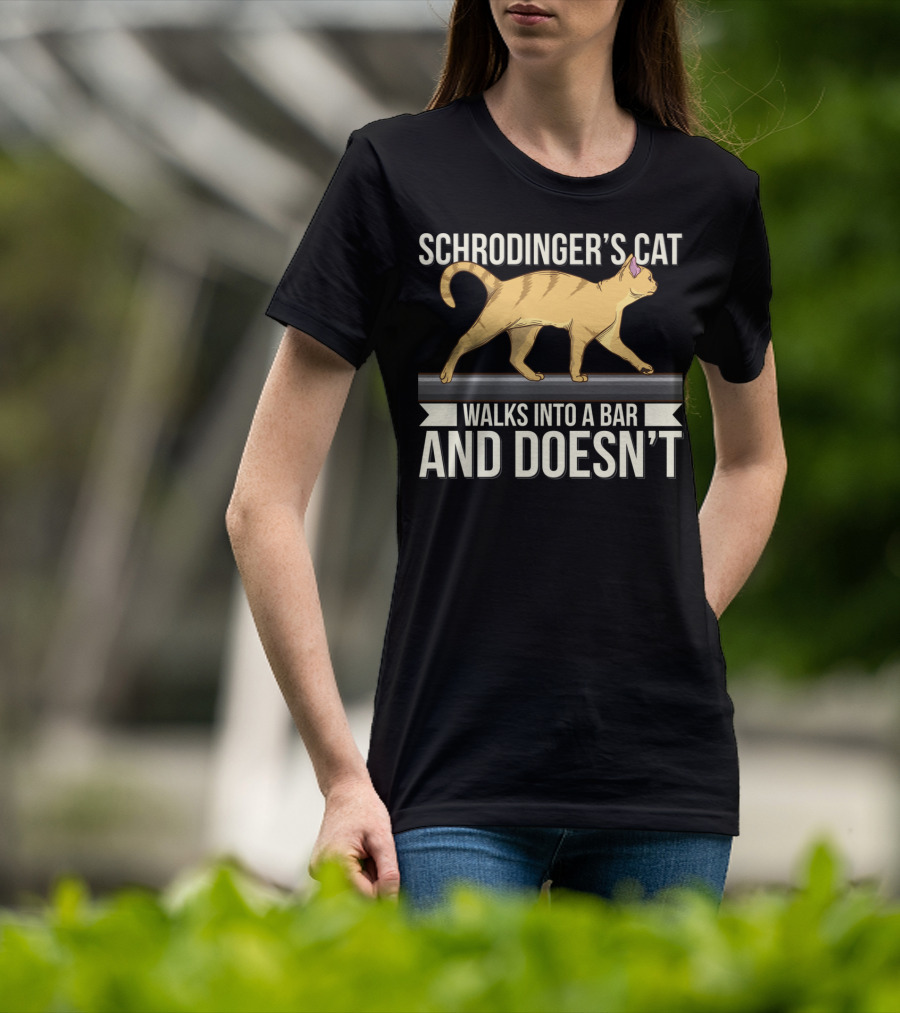 Schrodinger’s Cat Walks Into A Bar And Doesn’t T-Shirt