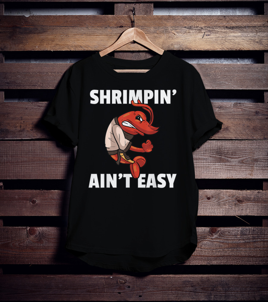 Shrimpin' Ain't Easy Shrimp Jiu Jitsu BJJ Martial Arts Humor T-Shirt