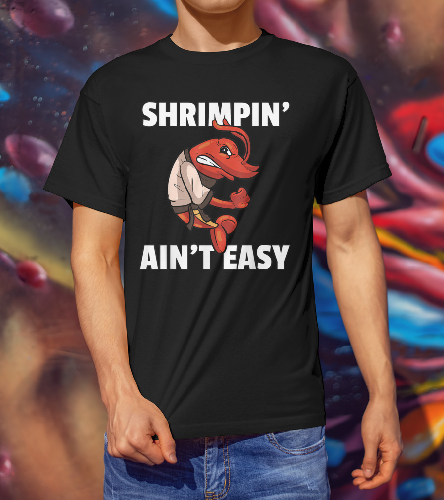 Shrimpin' Ain't Easy Shrimp Jiu Jitsu BJJ Martial Arts Humor T-Shirt