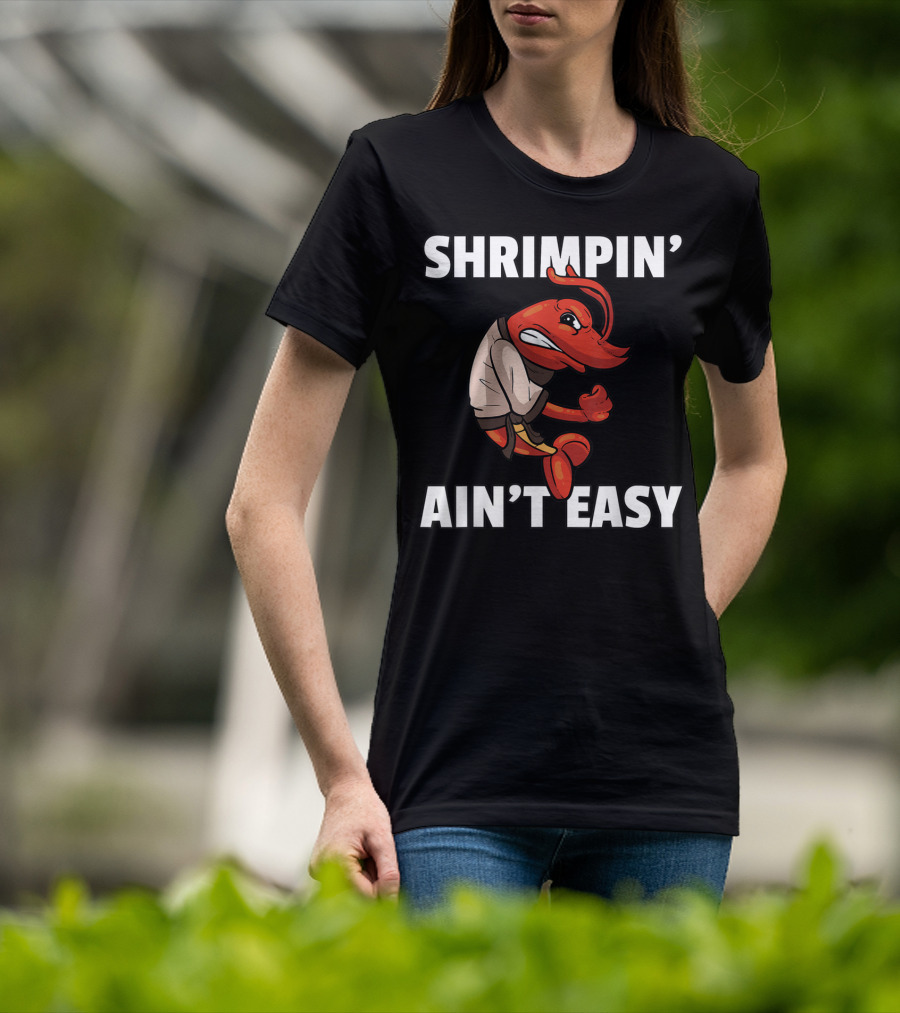 Shrimpin' Ain't Easy Shrimp Jiu Jitsu BJJ Martial Arts Humor T-Shirt