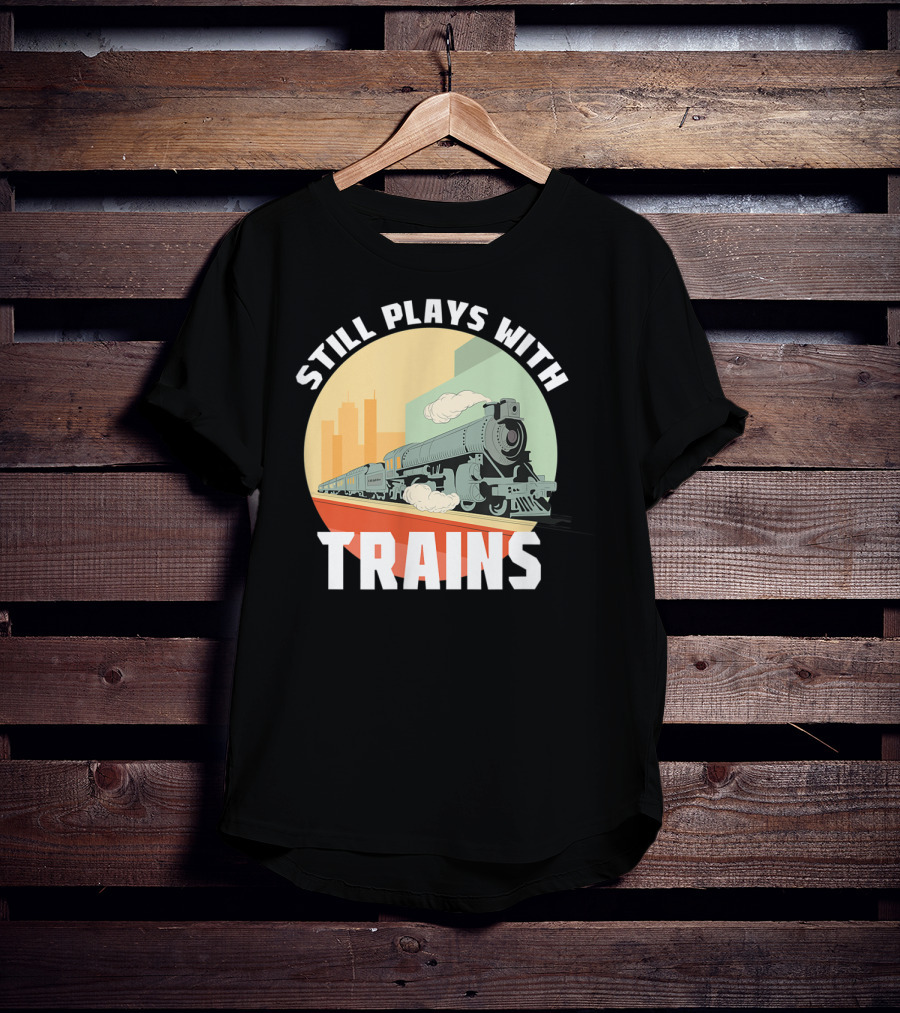 Still Plays With Trains Funny Model Railroad Retro Steam Engine T-Shirt