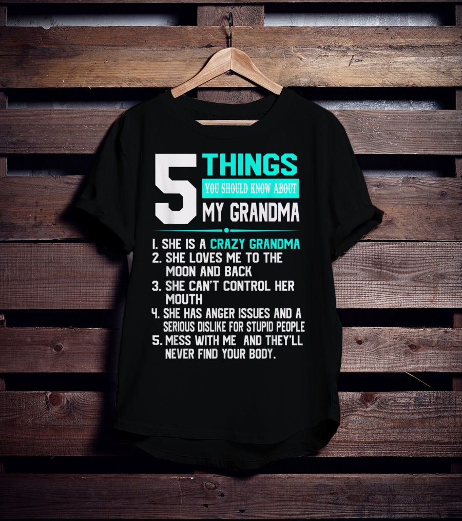 5 Things You Should Know About My Grandma Crazy Love Moon Anger Issues Mess With Me T-Shirt