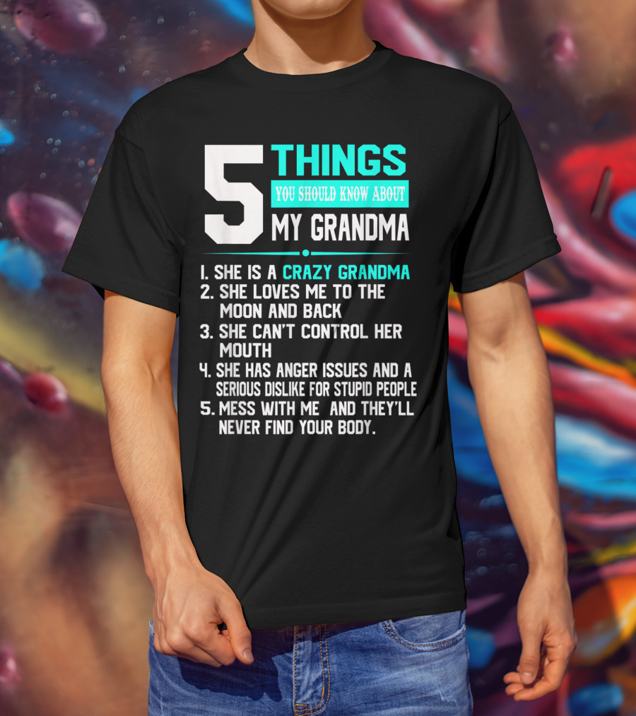 5 Things You Should Know About My Grandma Crazy Love Moon Anger Issues Mess With Me T-Shirt