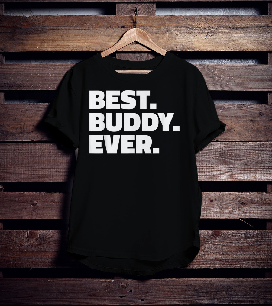 Best Buddy Ever Ever For Buddies Best Buddy Ever T-Shirt