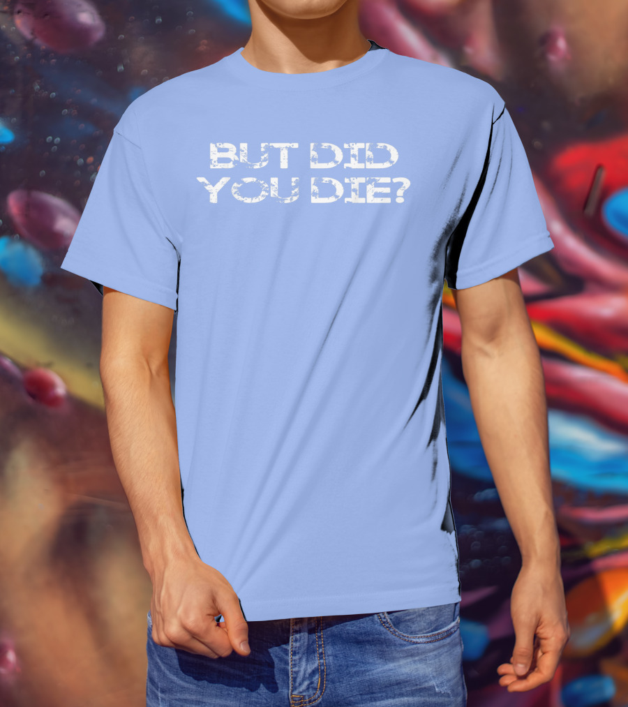 But Did You Die Vintage Style Military T-Shirt