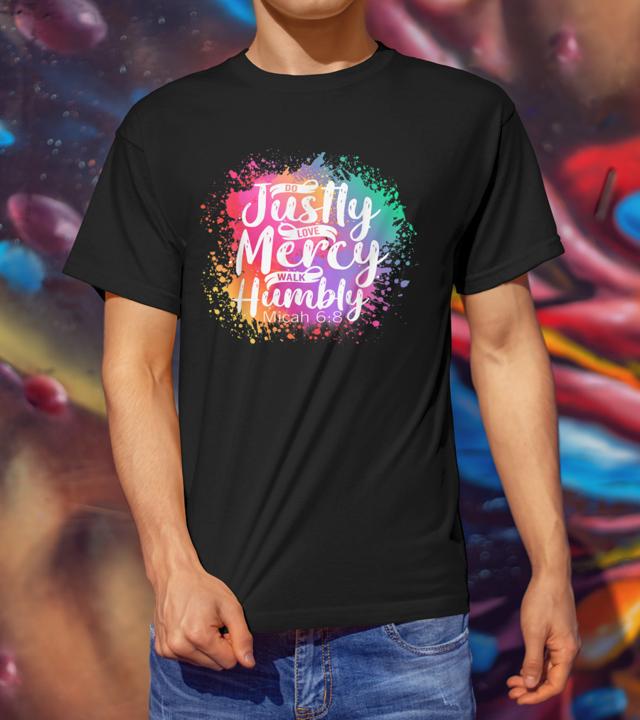 Christian Do Justly Love Mercy Walk Humbly Micah 6:8 Colorful Splatter T-Shirt