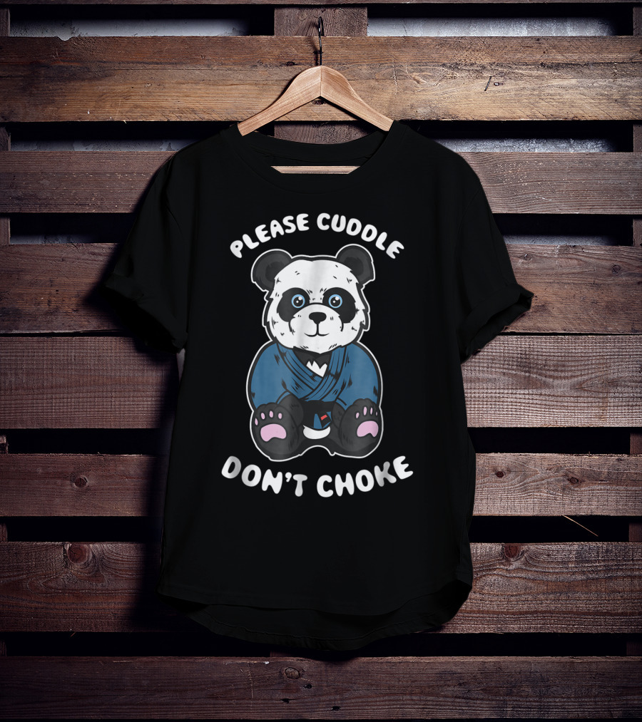 Please Cuddle Don't Choke Panda Brazilian Jiujitsu MMA BJJ T-Shirt