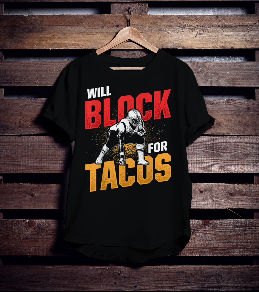 Will Block For Tacos Football Lineman Offensive Defensive T-Shirt