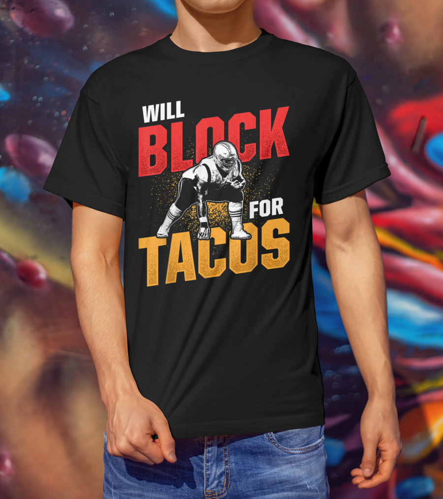 Will Block For Tacos Football Lineman Offensive Defensive T-Shirt