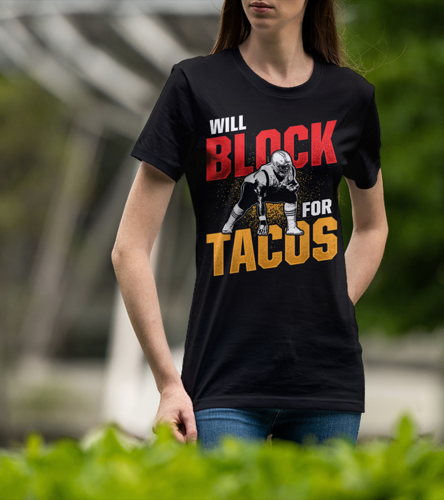 Will Block For Tacos Football Lineman Offensive Defensive T-Shirt