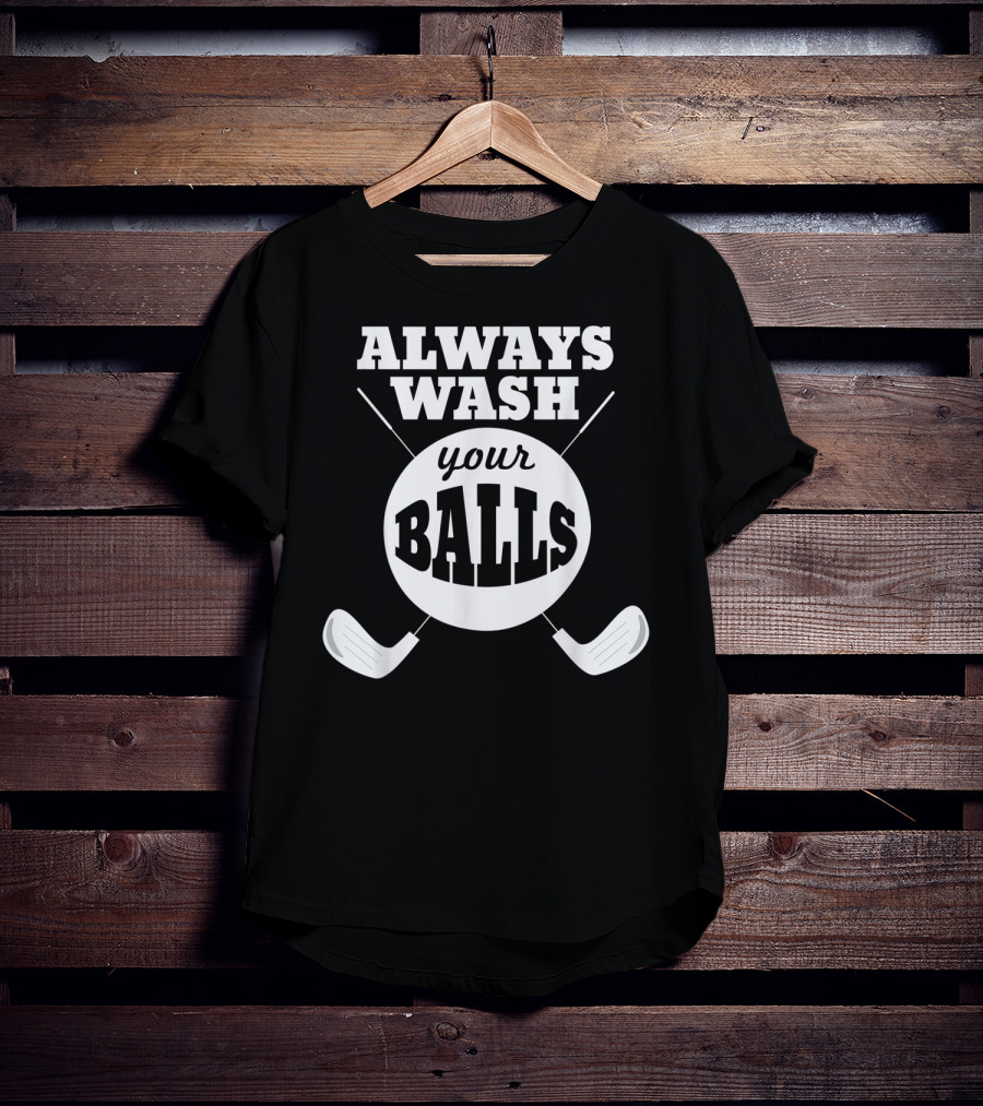 Always Wash Your Balls Golf Lover Humor T-Shirt