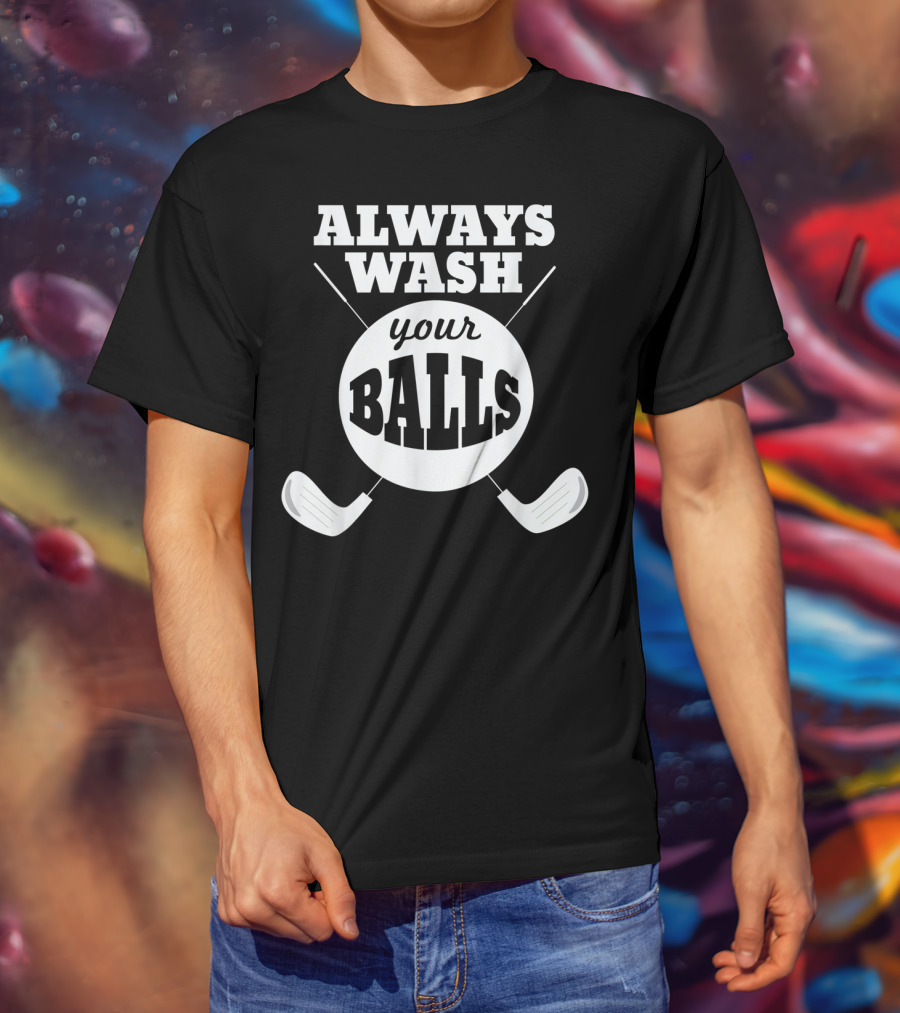 Always Wash Your Balls Golf Lover Humor T-Shirt