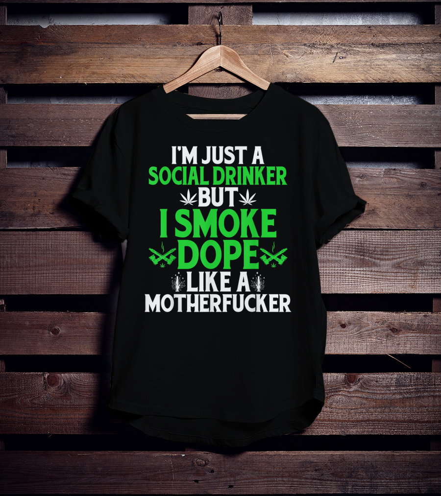 Social Drinker Smoke Dope Funny Marijuana Leaf Stoner T-Shirt