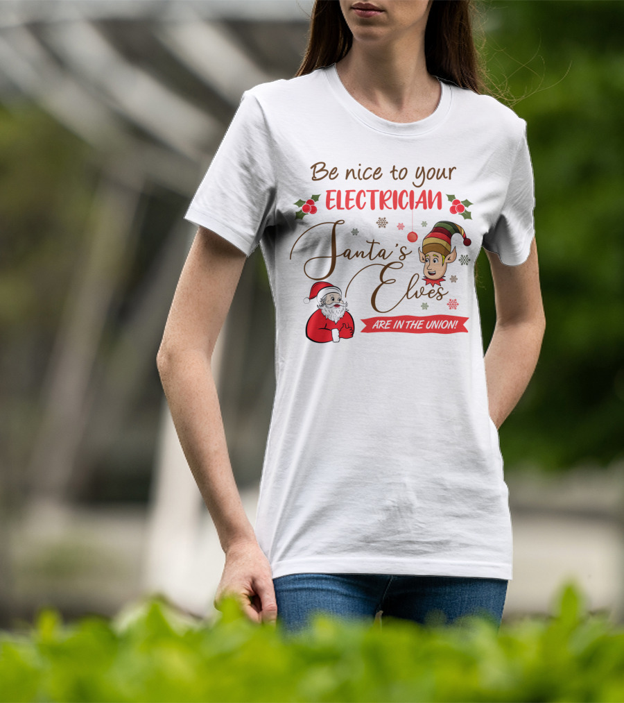 Be Nice To Your Electrician Santa's Elves Are In The Union Funny Christmas T-Shirt