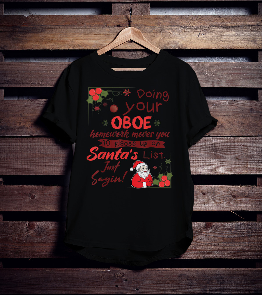 Doing Your Oboe Homework Moves You 10 Places Up On Santa's List Just Sayin T-Shirt