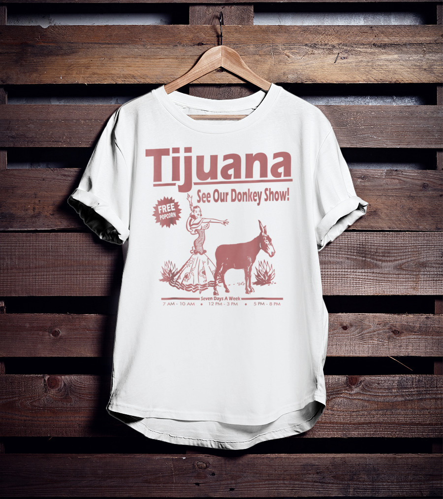 Tijuana See Our Donkey Show Free Popcorn Seven Days A Week T-Shirt