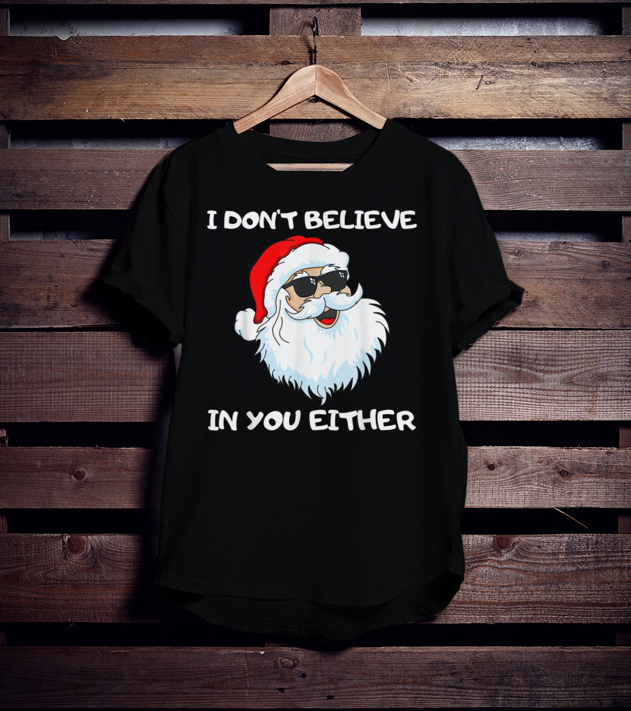 Funny Santa I Don't Believe In You Either Cool Santa Sunglasses T-Shirt