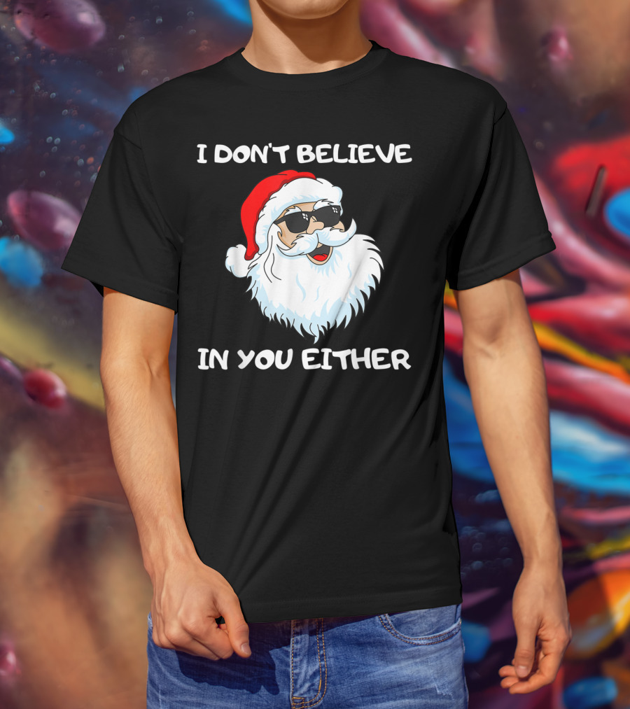 Funny Santa I Don't Believe In You Either Cool Santa Sunglasses T-Shirt