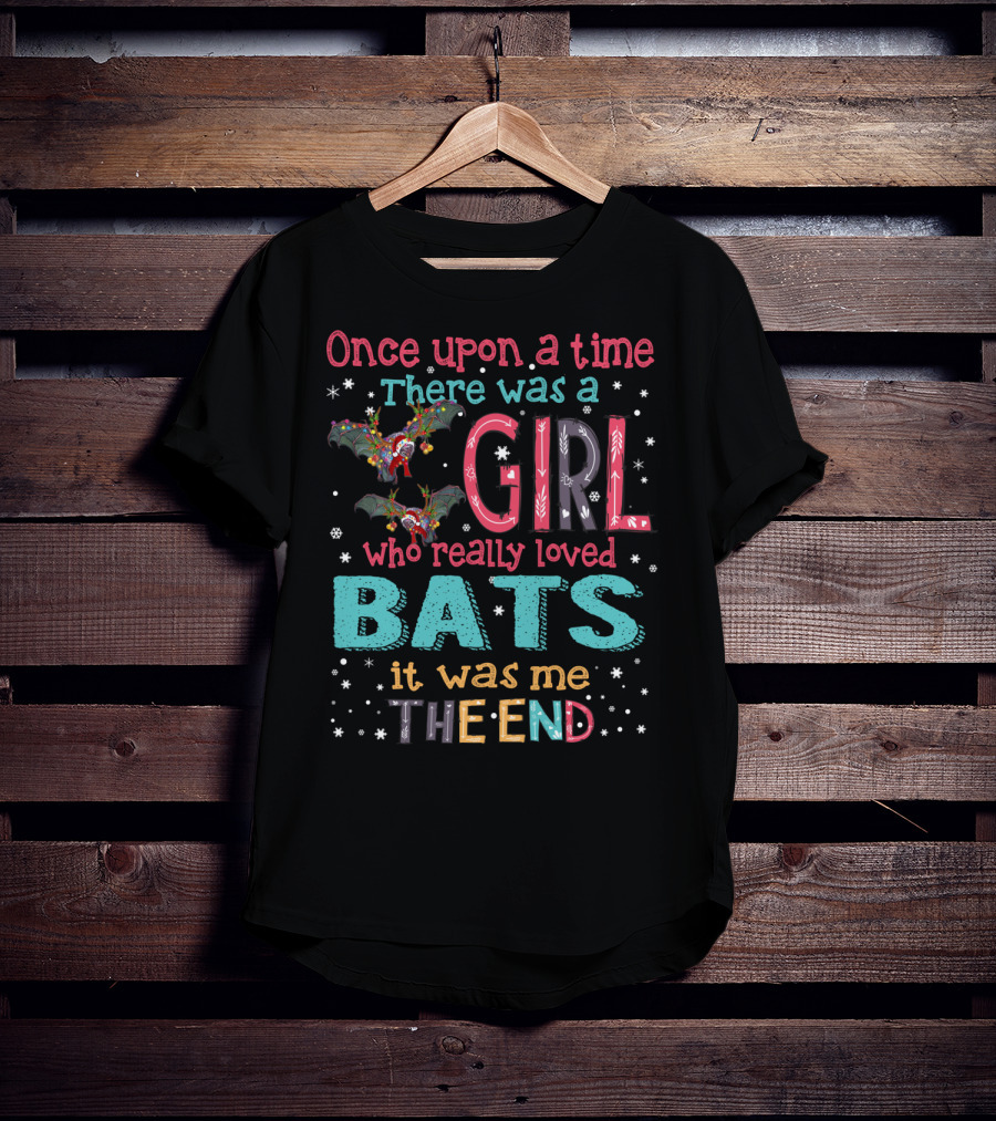 Once Upon A Time There Was A Girl Who Really Loved Bats It Was Me The End T-Shirt