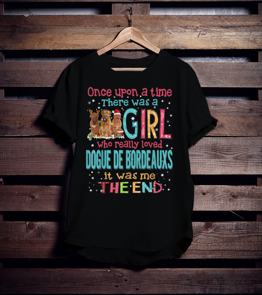 Once Upon A Time There Was A Girl Who Really Loved Dogue De Bordeauxs It Was Me The End T-Shirt