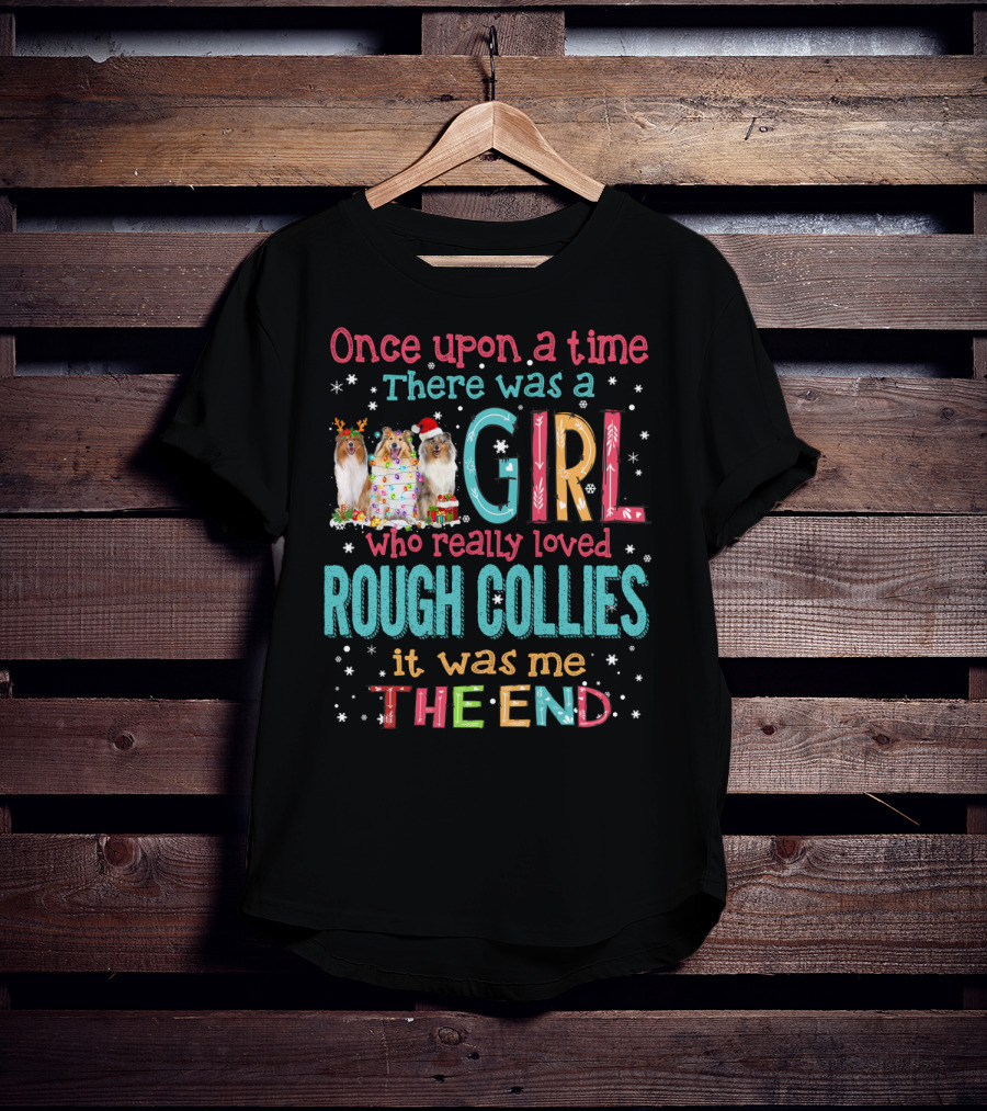 Once Upon A Time There Was A Girl Who Really Loved Rough Collies It Was Me The End T-Shirt