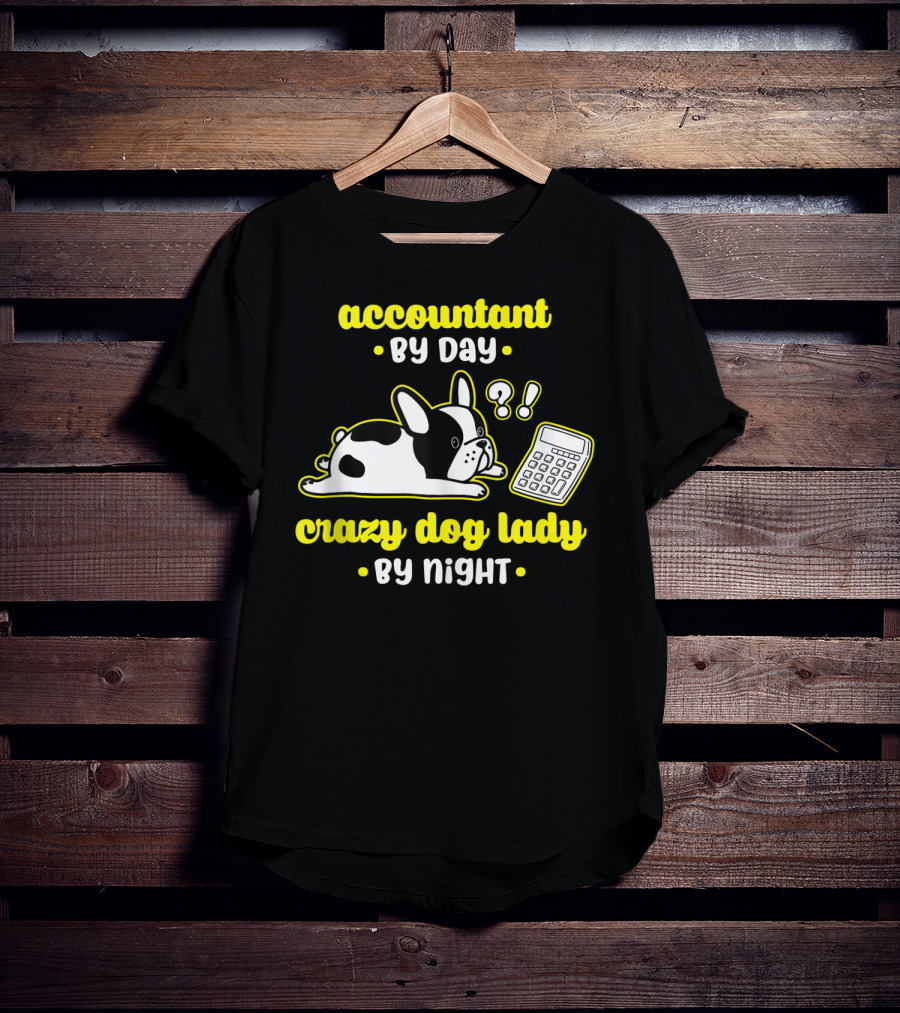 Accountant By Day Crazy Dog Lady By Night French Bulldog And Calculator T-Shirt