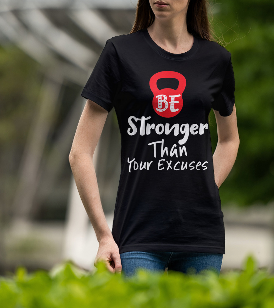 Be Stronger Than Your Excuses Kettlebell Motivation T-Shirt